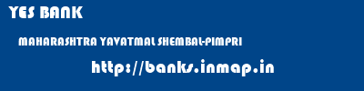 YES BANK  MAHARASHTRA YAVATMAL SHEMBAL-PIMPRI   banks information 
